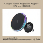 Chargeur Voiture Magnétique MagSafe 30W avec LED RGB – Maintien et Charge Ultra-Rapide Gadgets Utiles